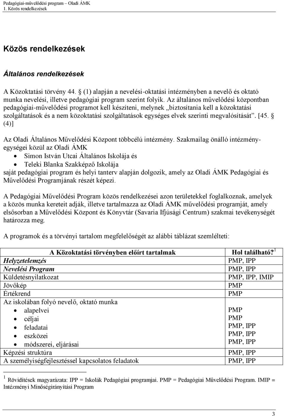 megvalósítását. [45. (4)] Az Oladi Általános Művelődési Központ többcélú intézmény.