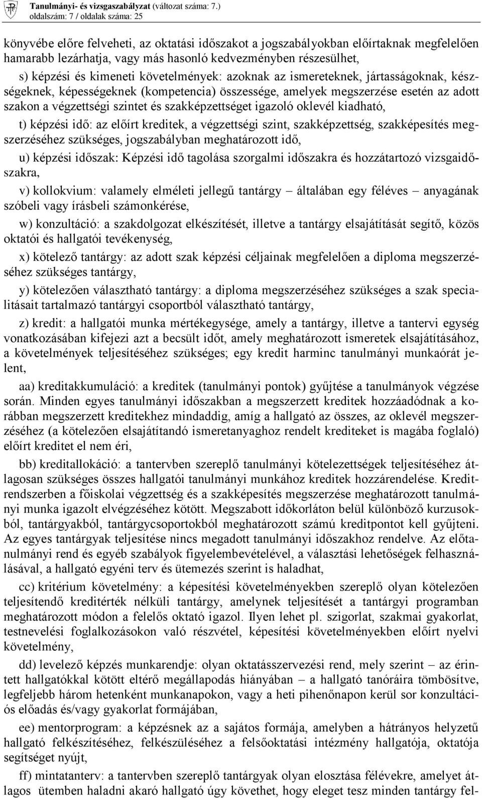 szakképzettséget igazoló oklevél kiadható, t) képzési idő: az előírt kreditek, a végzettségi szint, szakképzettség, szakképesítés megszerzéséhez szükséges, jogszabályban meghatározott idő, u) képzési