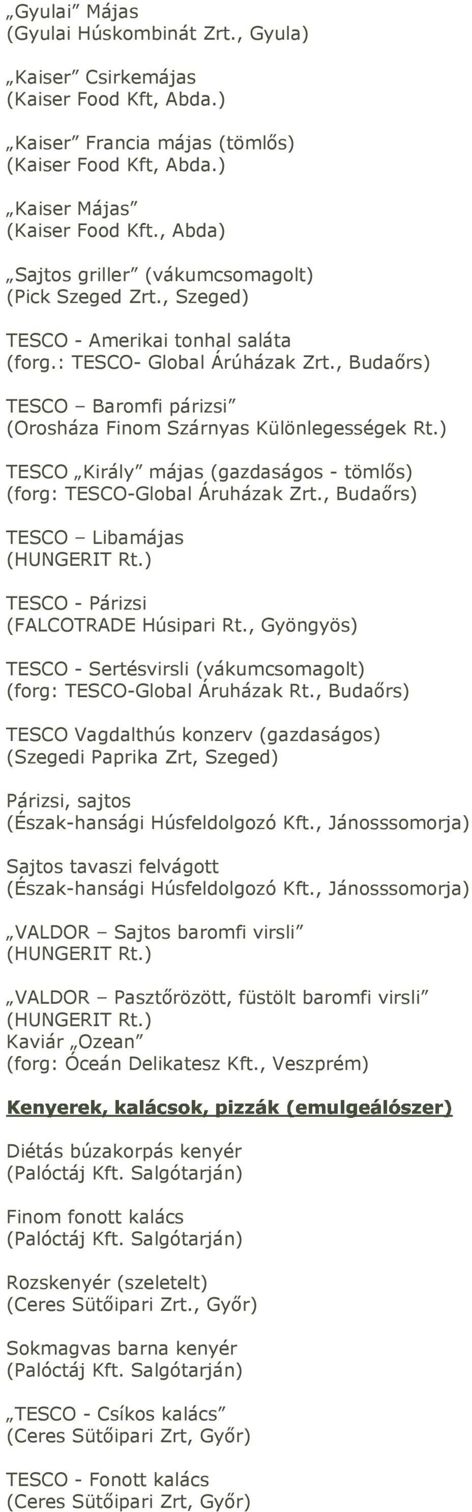 , Budaőrs) TESCO Baromfi párizsi (Orosháza Finom Szárnyas Különlegességek Rt.) TESCO Király májas (gazdaságos - tömlős) (forg: TESCO-Global Áruházak Zrt.