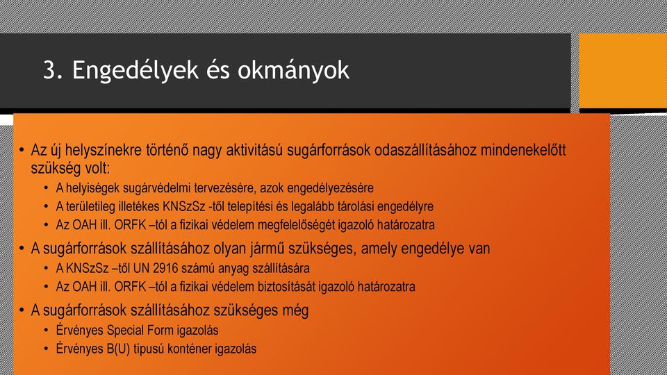 ORFK tól a fizikai védelem megfelelőségét igazoló határozatra A sugárforrások szállításához olyan jármű szükséges, amely engedélye van A KNSzSz től UN 2916 számú