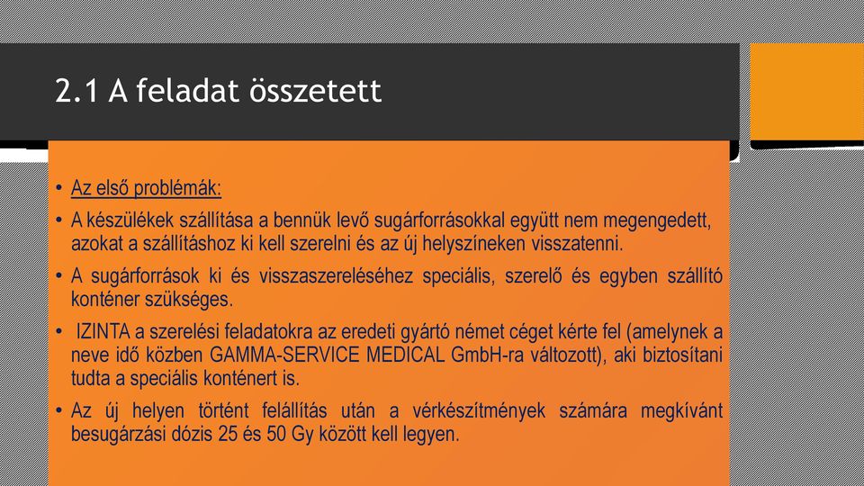 IZINTA a szerelési feladatokra az eredeti gyártó német céget kérte fel (amelynek a neve idő közben GAMMA-SERVICE MEDICAL GmbH-ra változott), aki