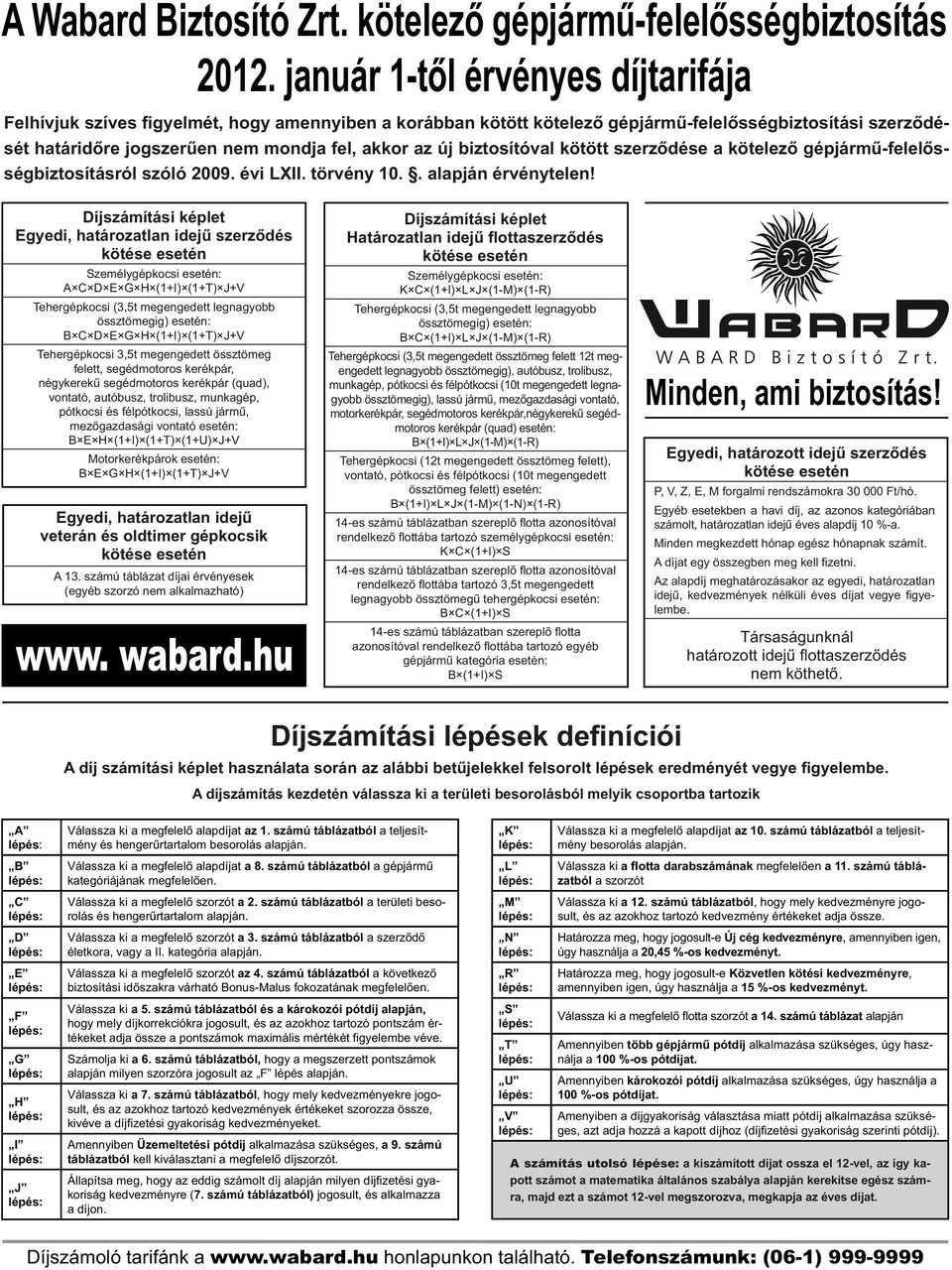 biztosítóval kötött szerződése a kötelező gépjármű-felelősségbiztosításról szóló 2009. évi LXII. törvény 10.. alapján érvénytelen!