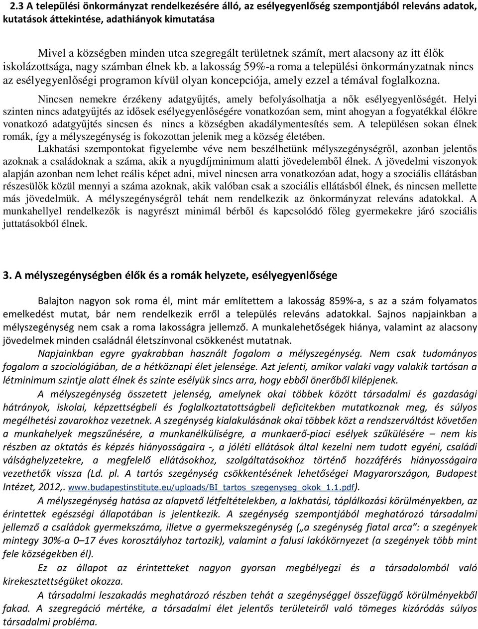 a lakosság 59%-a roma a települési önkormányzatnak nincs az esélyegyenlőségi programon kívül olyan koncepciója, amely ezzel a témával foglalkozna.