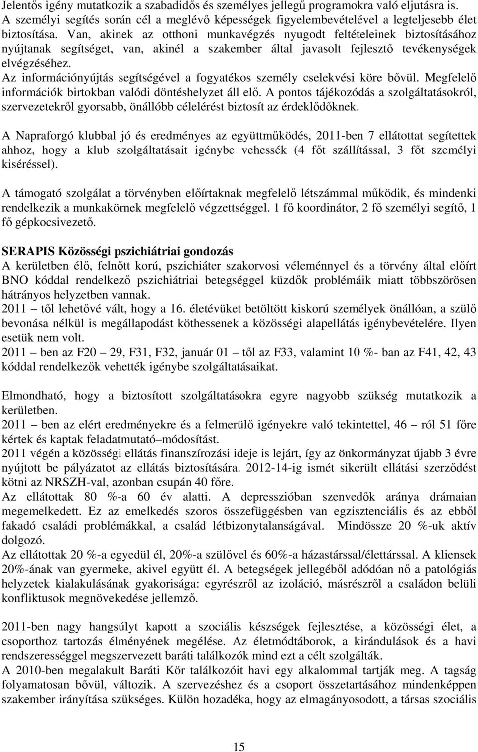 Az információnyújtás segítségével a fogyatékos személy cselekvési köre bővül. Megfelelő információk birtokban valódi döntéshelyzet áll elő.