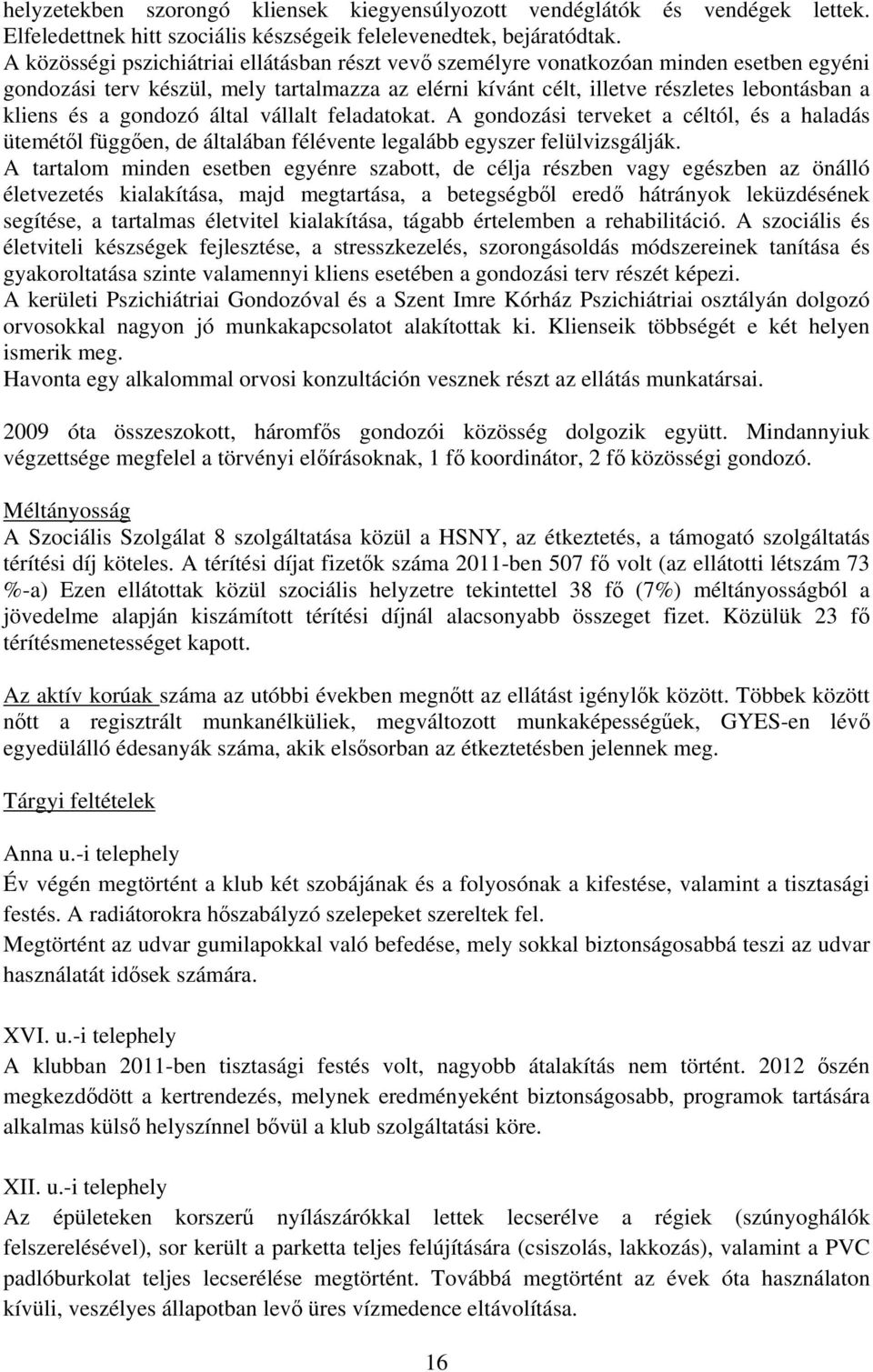 gondozó által vállalt feladatokat. A gondozási terveket a céltól, és a haladás ütemétől függően, de általában félévente legalább egyszer felülvizsgálják.