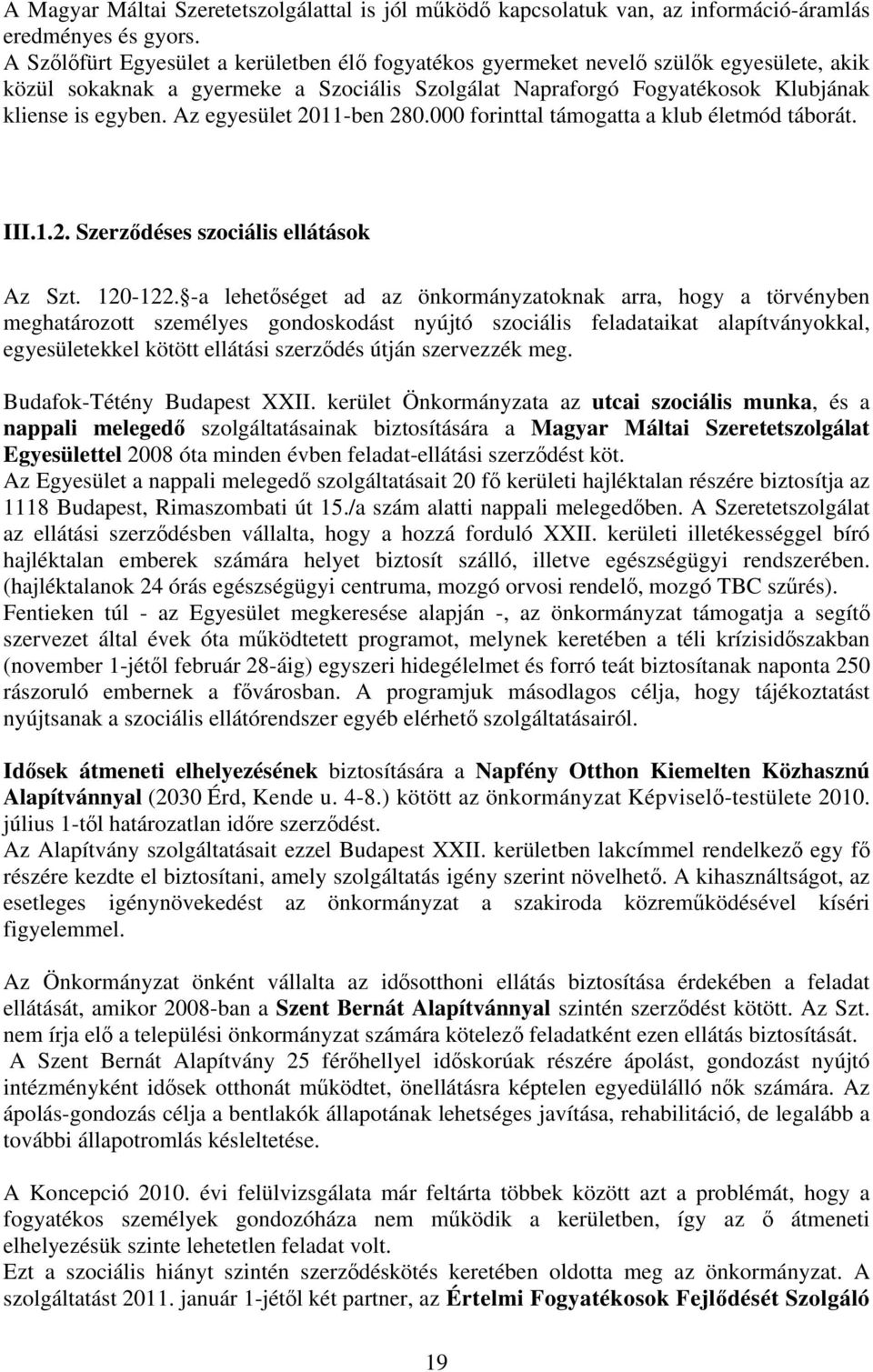 Az egyesület 2011-ben 280.000 forinttal támogatta a klub életmód táborát. III.1.2. Szerződéses szociális ellátások Az Szt. 120-122.