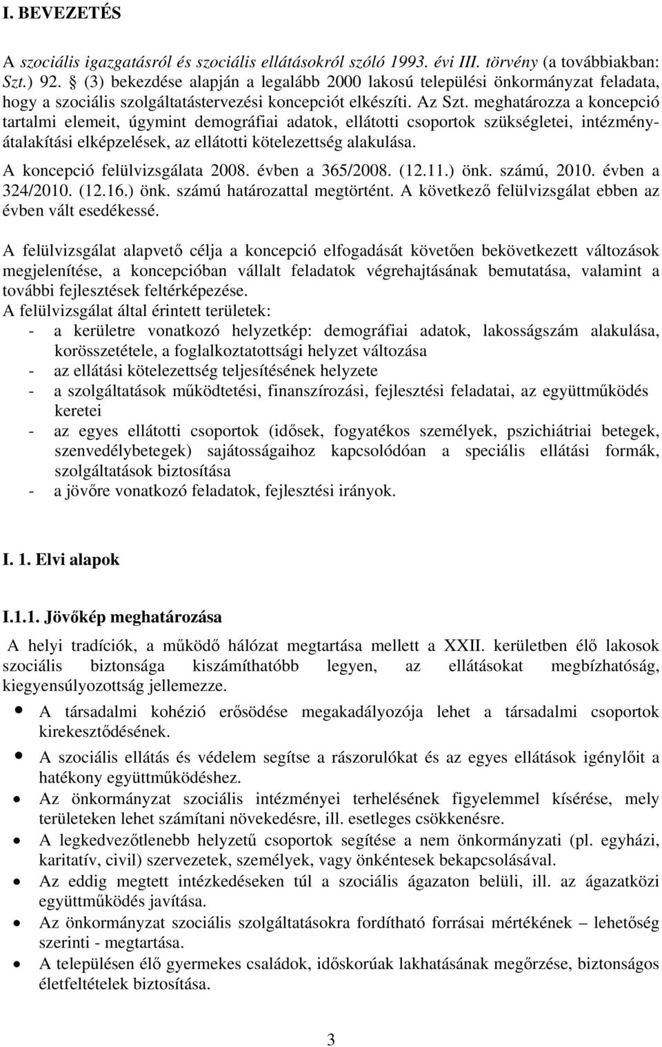 meghatározza a koncepció tartalmi elemeit, úgymint demográfiai adatok, ellátotti csoportok szükségletei, intézményátalakítási elképzelések, az ellátotti kötelezettség alakulása.