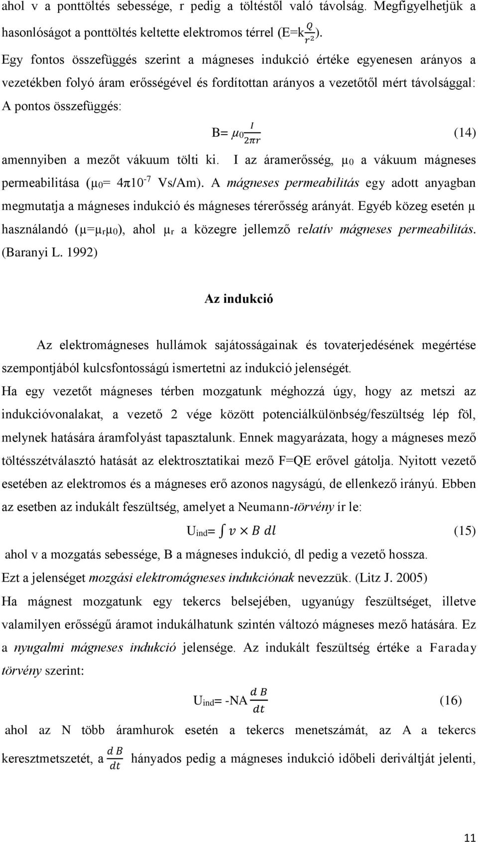 amennyiben a mezőt vákuum tölti ki. I az áramerősség, µ0 a vákuum mágneses permeabilitása (µ0= 4π10-7 Vs/Am).