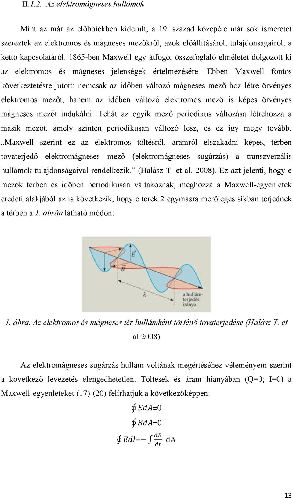 1865-ben Maxwell egy átfogó, összefoglaló elméletet dolgozott ki az elektromos és mágneses jelenségek értelmezésére.