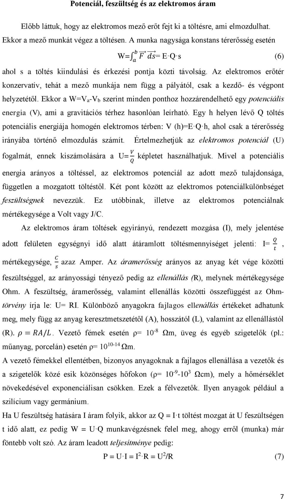 Az elektromos erőtér konzervatív, tehát a mező munkája nem függ a pályától, csak a kezdő- és végpont helyzetétől.