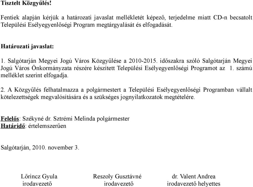 időszakra szóló Salgótarján Megyei Jogú Város Önkormányzata részére készített Települési Esélyegyenlőségi Programot az 1. számú melléklet szerint elfogadja. 2.