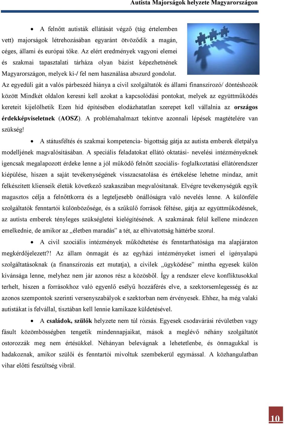 Az egyedüli gát a valós párbeszéd hiánya a civil szolgáltatók és állami finanszírozó/ döntéshozók között Mindkét oldalon keresni kell azokat a kapcsolódási pontokat, melyek az együttműködés kereteit