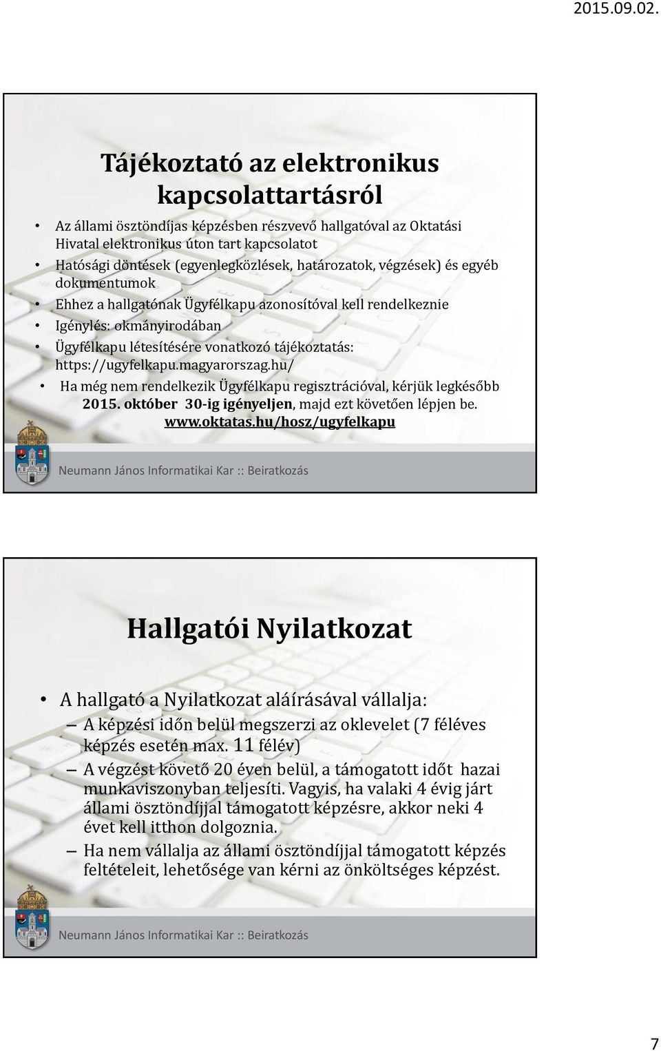 magyarorszag.hu/ Ha még nem rendelkezik Ügyfélkapu regisztrációval, kérjük legkésőbb 2015. október 30-ig igényeljen, majd ezt követően lépjen be. www.oktatas.