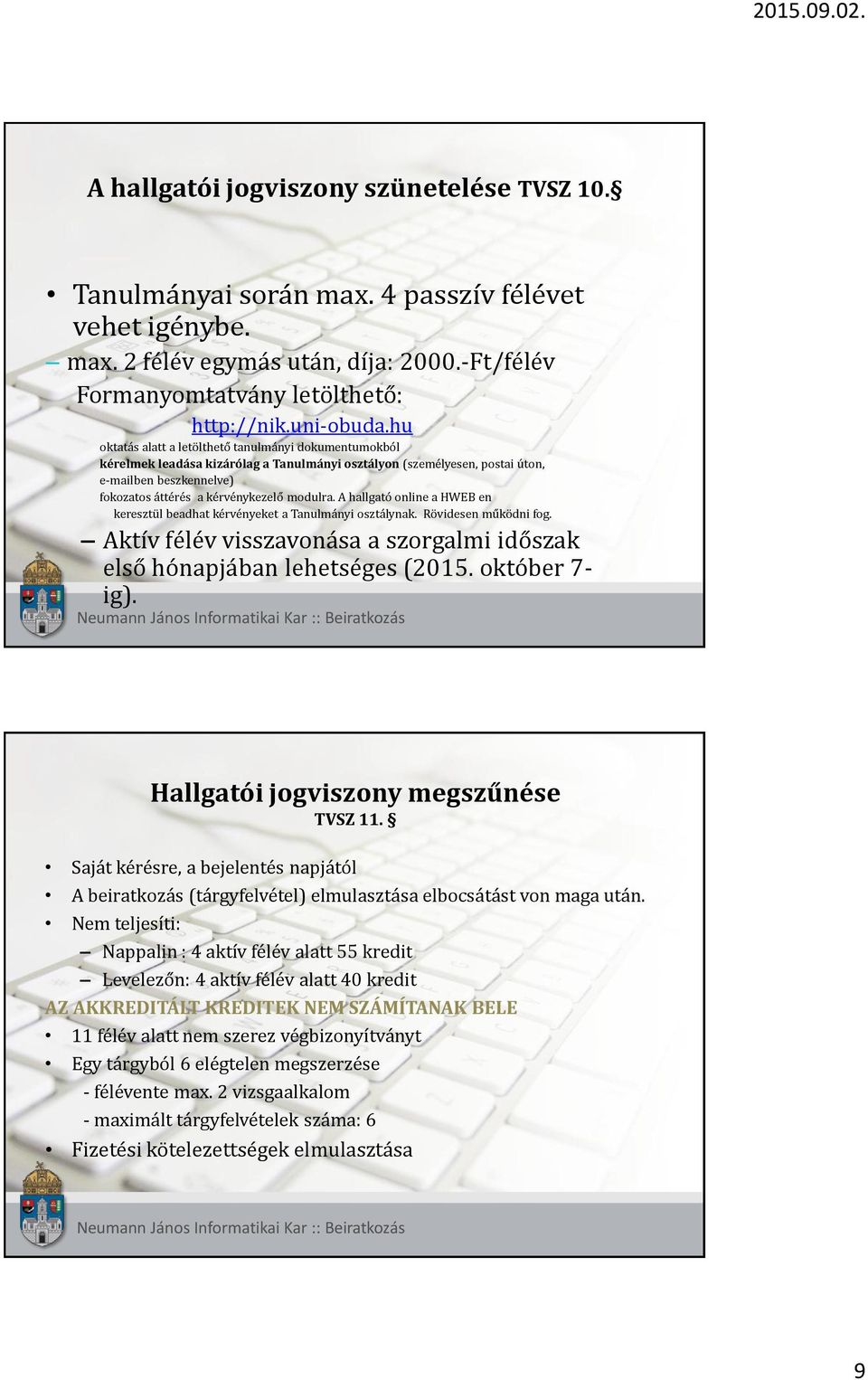 A hallgató online a HWEB en keresztül beadhat kérvényeket a Tanulmányi osztálynak. Rövidesen működni fog. Aktív félév visszavonása a szorgalmi időszak első hónapjában lehetséges (2015. október 7- ig).
