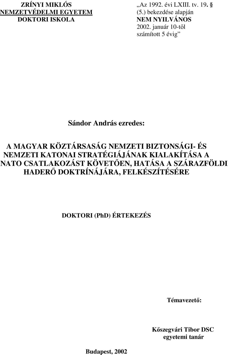 január 10-től számított 5 évig Sándor András ezredes: A MAGYAR KÖZTÁRSASÁG NEMZETI BIZTONSÁGI- ÉS NEMZETI