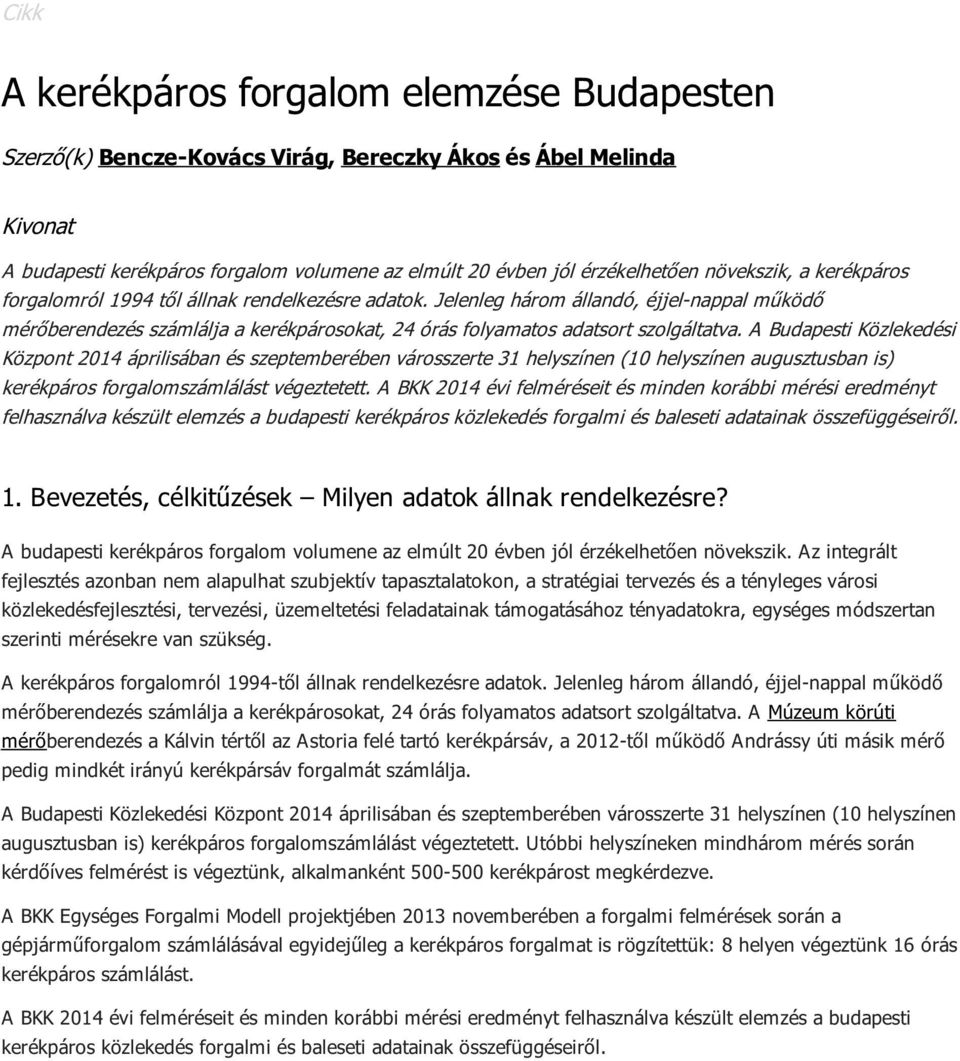 A Budapesti Közlekedési Központ 2014 áprilisában és szeptemberében városszerte 31 helyszínen (10 helyszínen augusztusban is) kerékpáros forgalomszámlálást végeztetett.