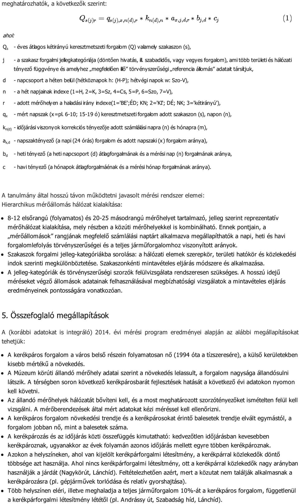 (hétköznapok h: (H-P); hétvégi napok w: Szo-V), - a hét napjainak indexe (1=H, 2=K, 3=Sz, 4=Cs, 5=P, 6=Szo, 7=V), - adott mérőhelyen a haladási irány indexe(1='be';éd; KN; 2='KI'; DÉ; NK;