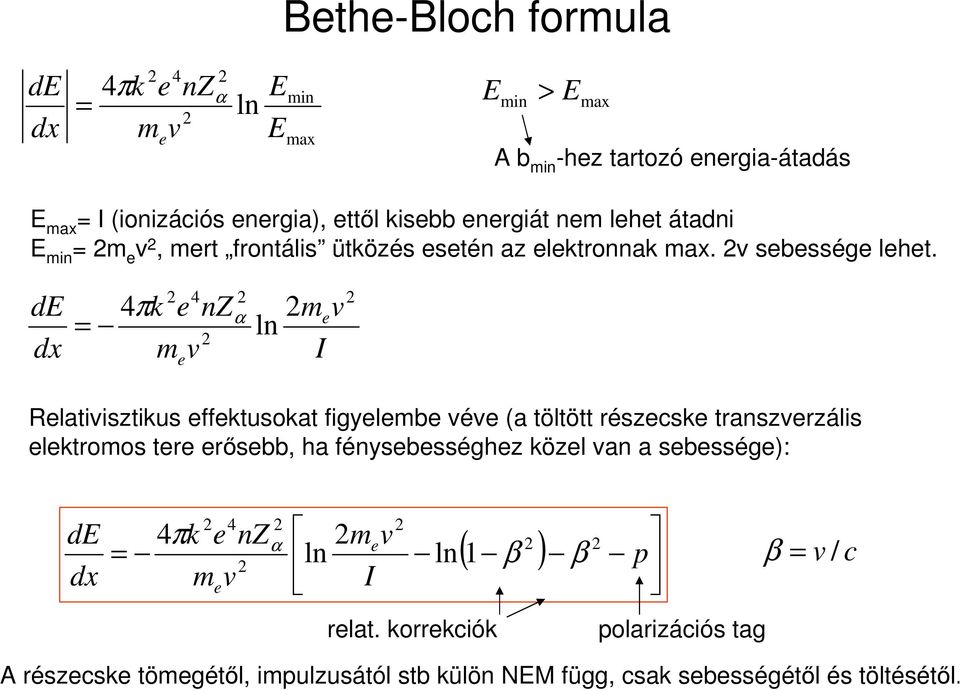 de dx 4 πk e nz m v 4 α e ln mev I Relativisztikus effektusokat figyelembe véve (a töltött részecske transzverzális elektromos tere erősebb, ha