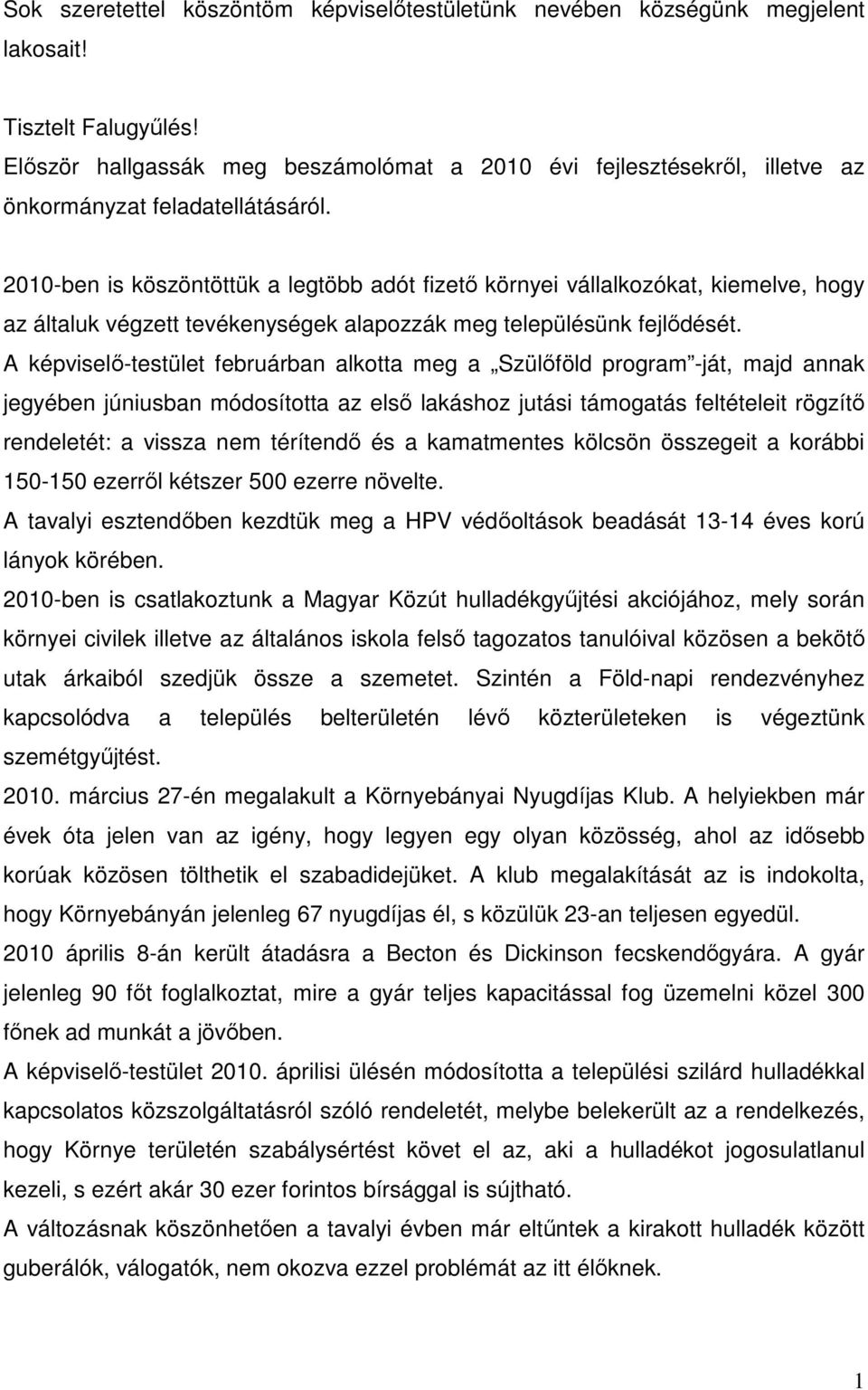 2010-ben is köszöntöttük a legtöbb adót fizető környei vállalkozókat, kiemelve, hogy az általuk végzett tevékenységek alapozzák meg településünk fejlődését.