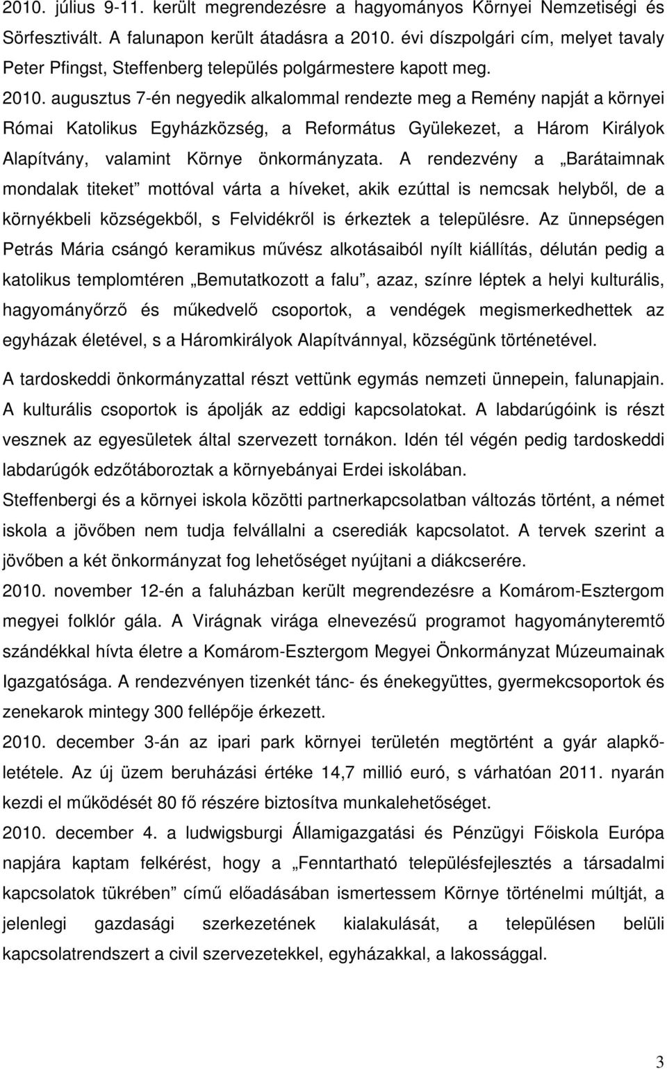 augusztus 7-én negyedik alkalommal rendezte meg a Remény napját a környei Római Katolikus Egyházközség, a Református Gyülekezet, a Három Királyok Alapítvány, valamint Környe önkormányzata.