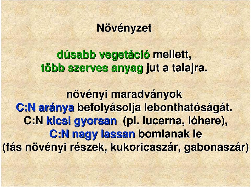 növényi nyi maradványok C:N aránya befolyásolja lebonthatóságát. t.