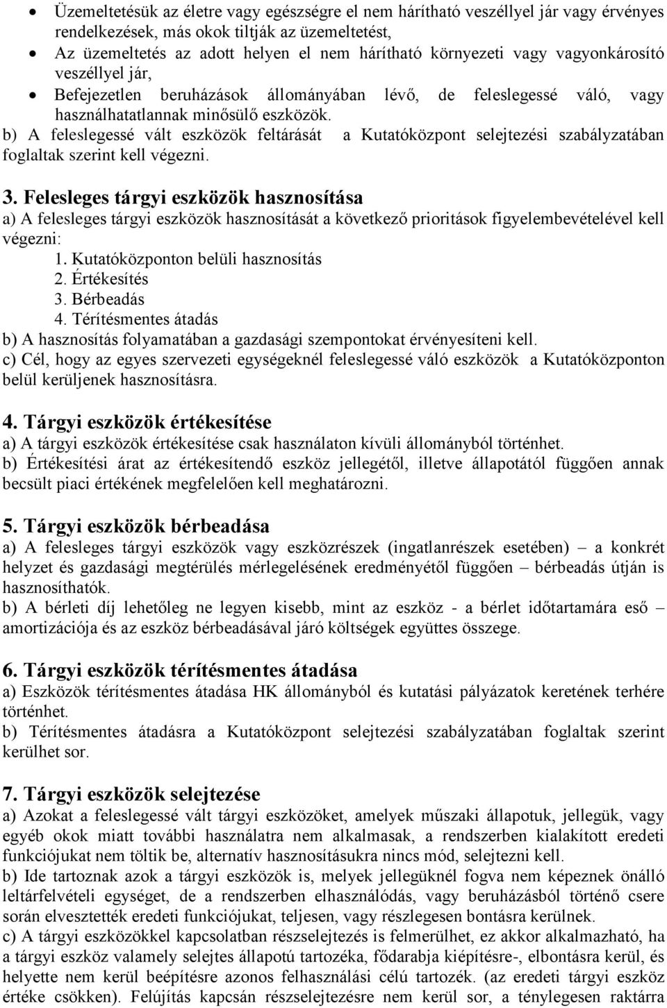 b) A feleslegessé vált eszközök feltárását a Kutatóközpont selejtezési szabályzatában foglaltak szerint kell végezni. 3.