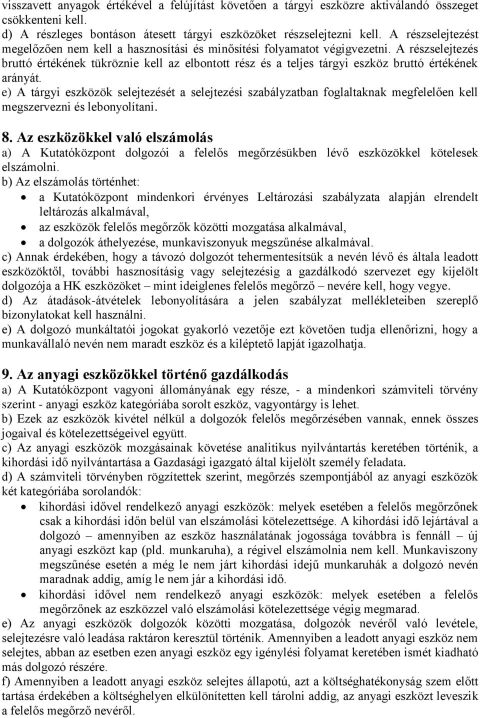 A részselejtezés bruttó értékének tükröznie kell az elbontott rész és a teljes tárgyi eszköz bruttó értékének arányát.