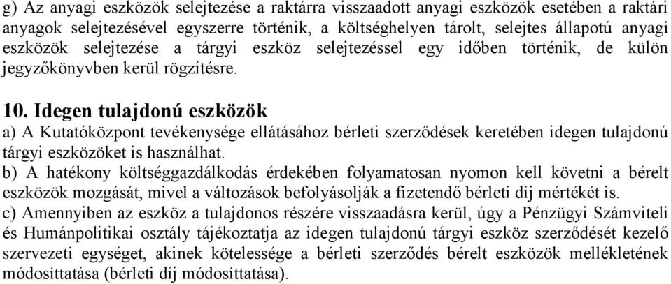 Idegen tulajdonú eszközök a) A Kutatóközpont tevékenysége ellátásához bérleti szerződések keretében idegen tulajdonú tárgyi eszközöket is használhat.