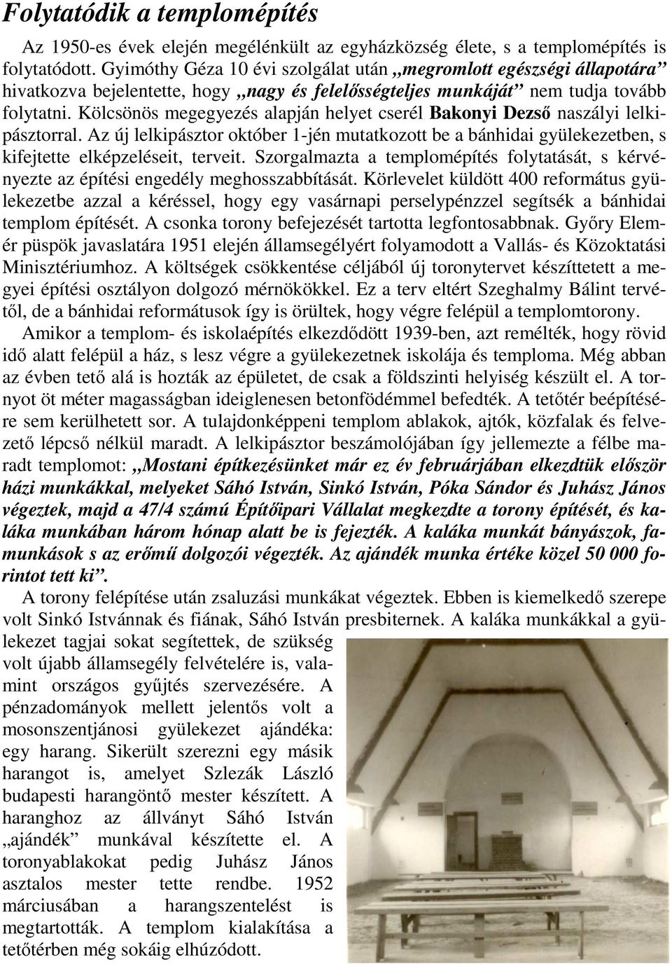 Kölcsönös megegyezés alapján helyet cserél Bakonyi Dezsı naszályi lelkipásztorral. Az új lelkipásztor október 1-jén mutatkozott be a bánhidai gyülekezetben, s kifejtette elképzeléseit, terveit.