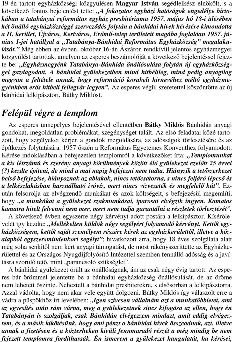 kerület, Újváros, Kertváros, Erımő-telep területeit magába foglalóan 1957. június 1-jei hatállyal a Tatabánya-Bánhidai Református Egyházközség megalakulását.