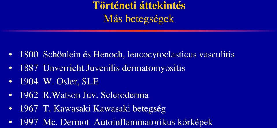 dermatomyositis 1904 W. Osler, SLE 1962 R.Watson Juv.