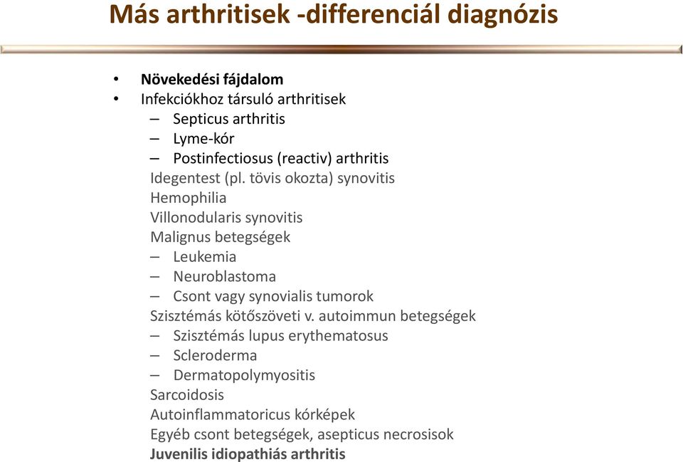 tövis okozta) synovitis Hemophilia Villonodularis synovitis Malignus betegségek Leukemia Neuroblastoma Csont vagy synovialis tumorok