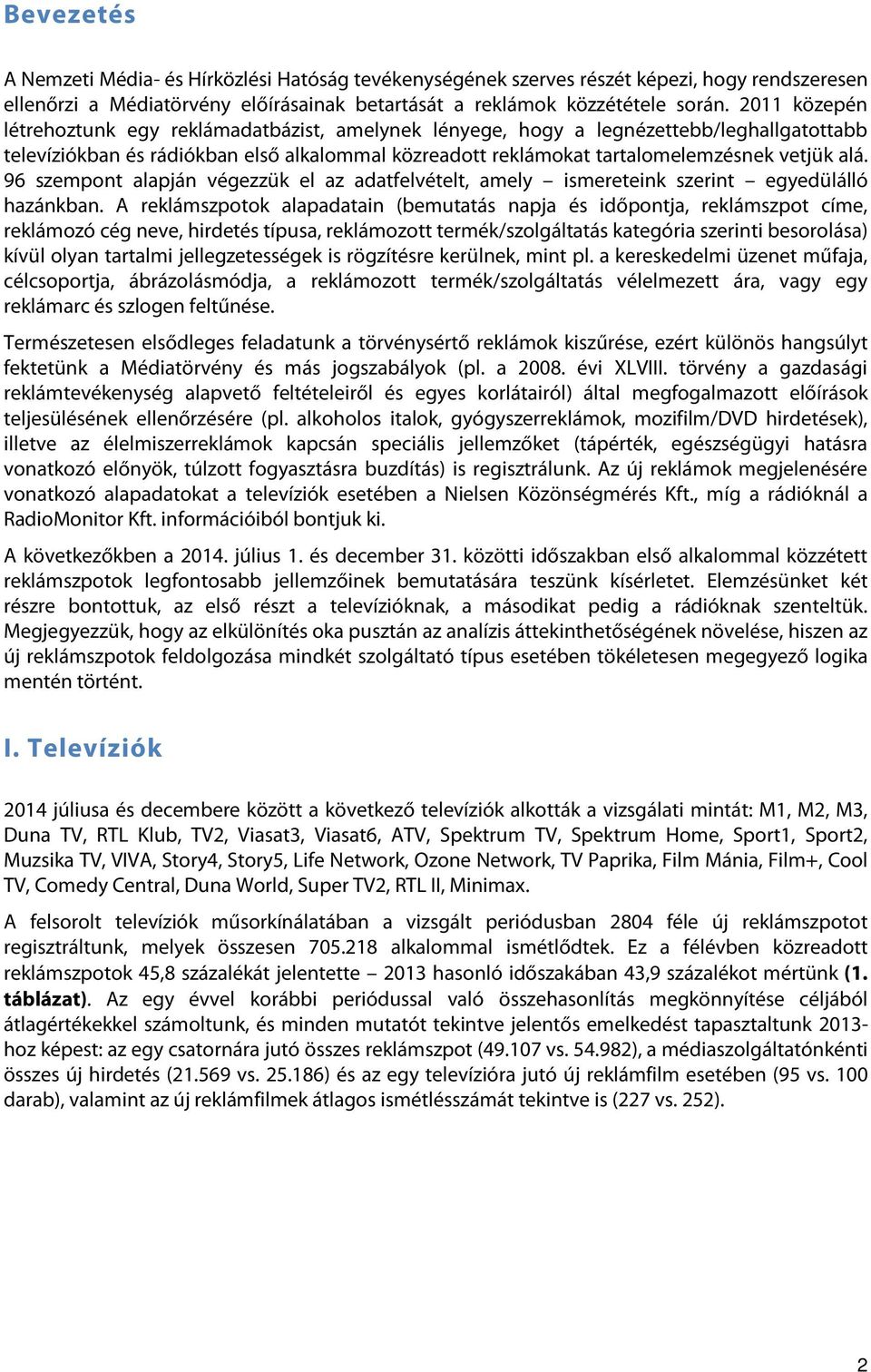 96 szempont alapján végezzük el az adatfelvételt, amely ismereteink szerint egyedülálló hazánkban.