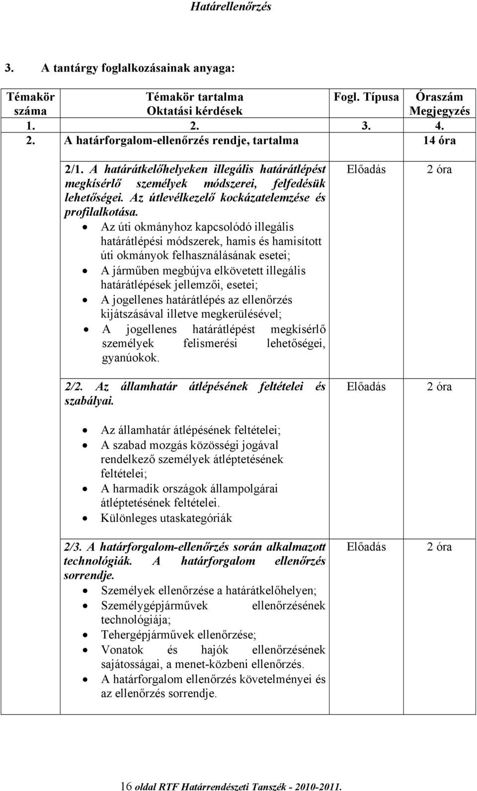 Az úti okmányhoz kapcsolódó illegális határátlépési módszerek, hamis és hamisított úti okmányok felhasználásának esetei; A járműben megbújva elkövetett illegális határátlépések jellemzői, esetei; A