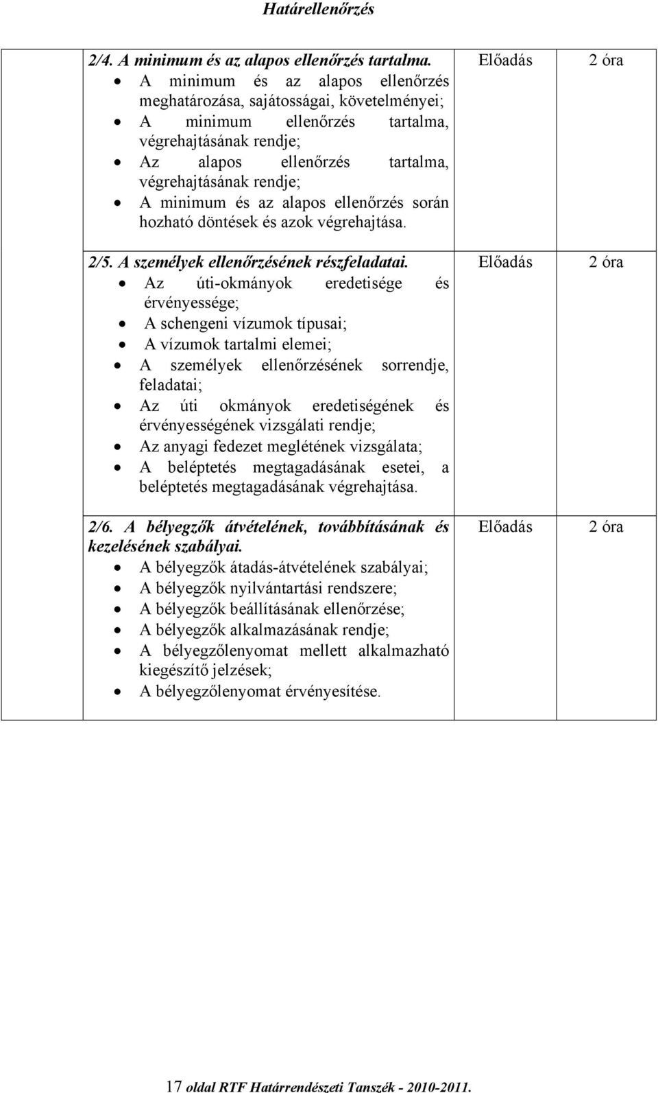 és az alapos ellenőrzés során hozható döntések és azok végrehajtása. 2/5. A személyek ellenőrzésének részfeladatai.