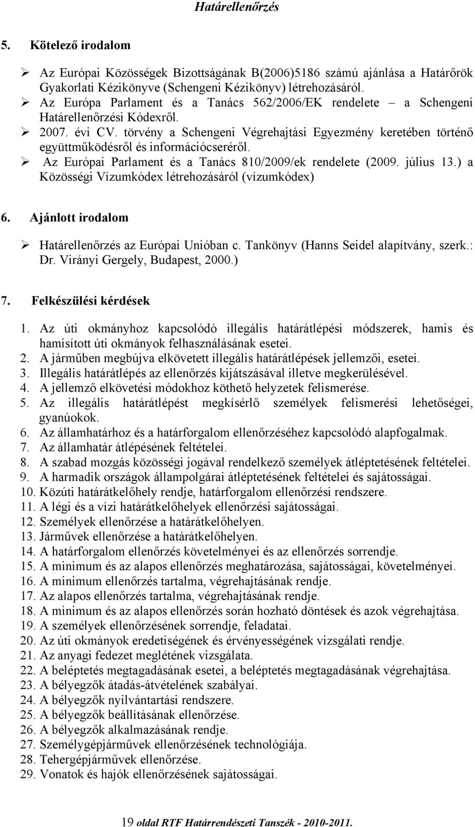 törvény a Schengeni Végrehajtási Egyezmény keretében történő együttműködésről és információcseréről. Az Európai Parlament és a Tanács 810/2009/ek rendelete (2009. július 13.