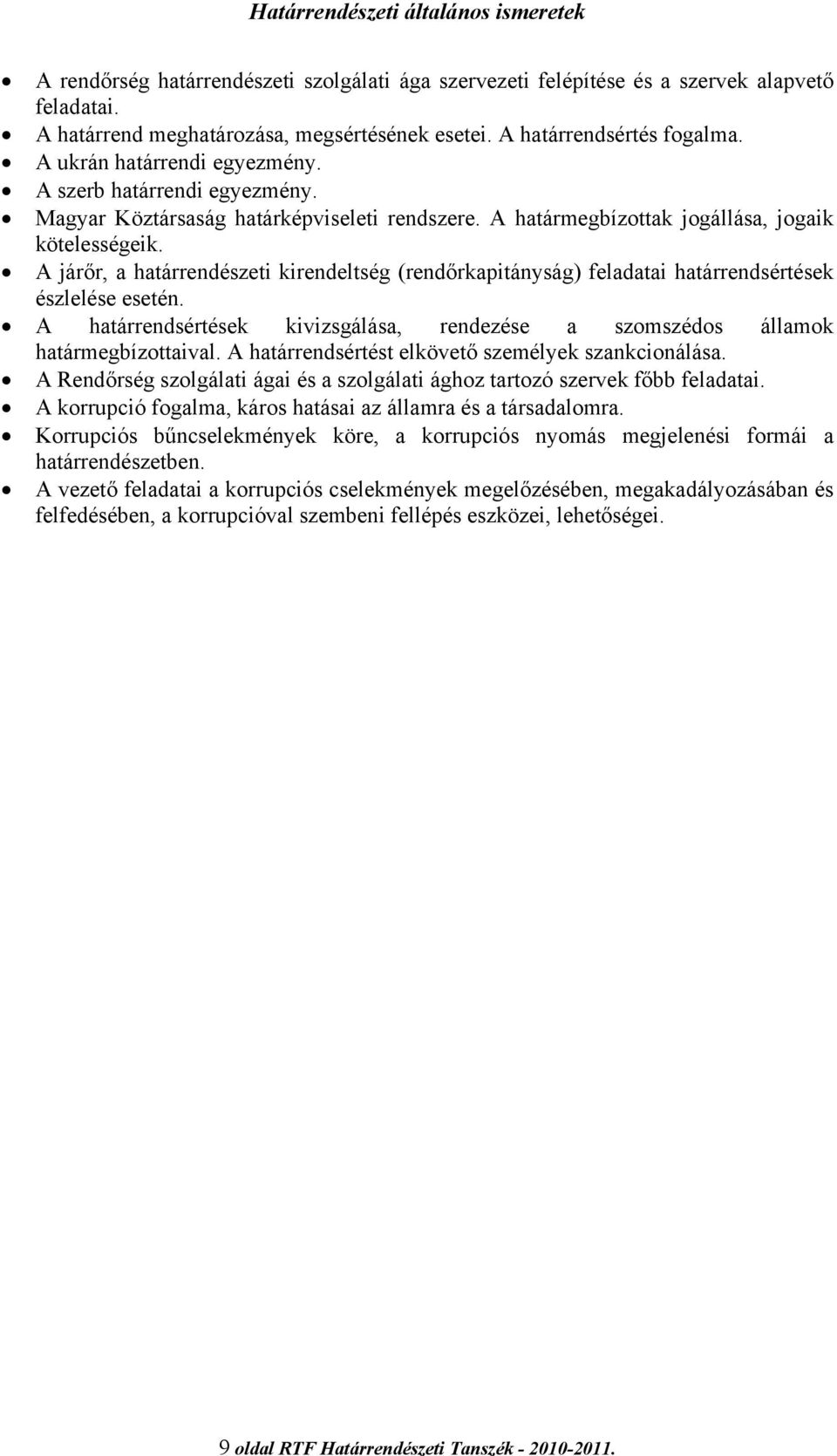 A járőr, a határrendészeti kirendeltség (rendőrkapitányság) feladatai határrendsértések észlelése esetén. A határrendsértések kivizsgálása, rendezése a szomszédos államok határmegbízottaival.