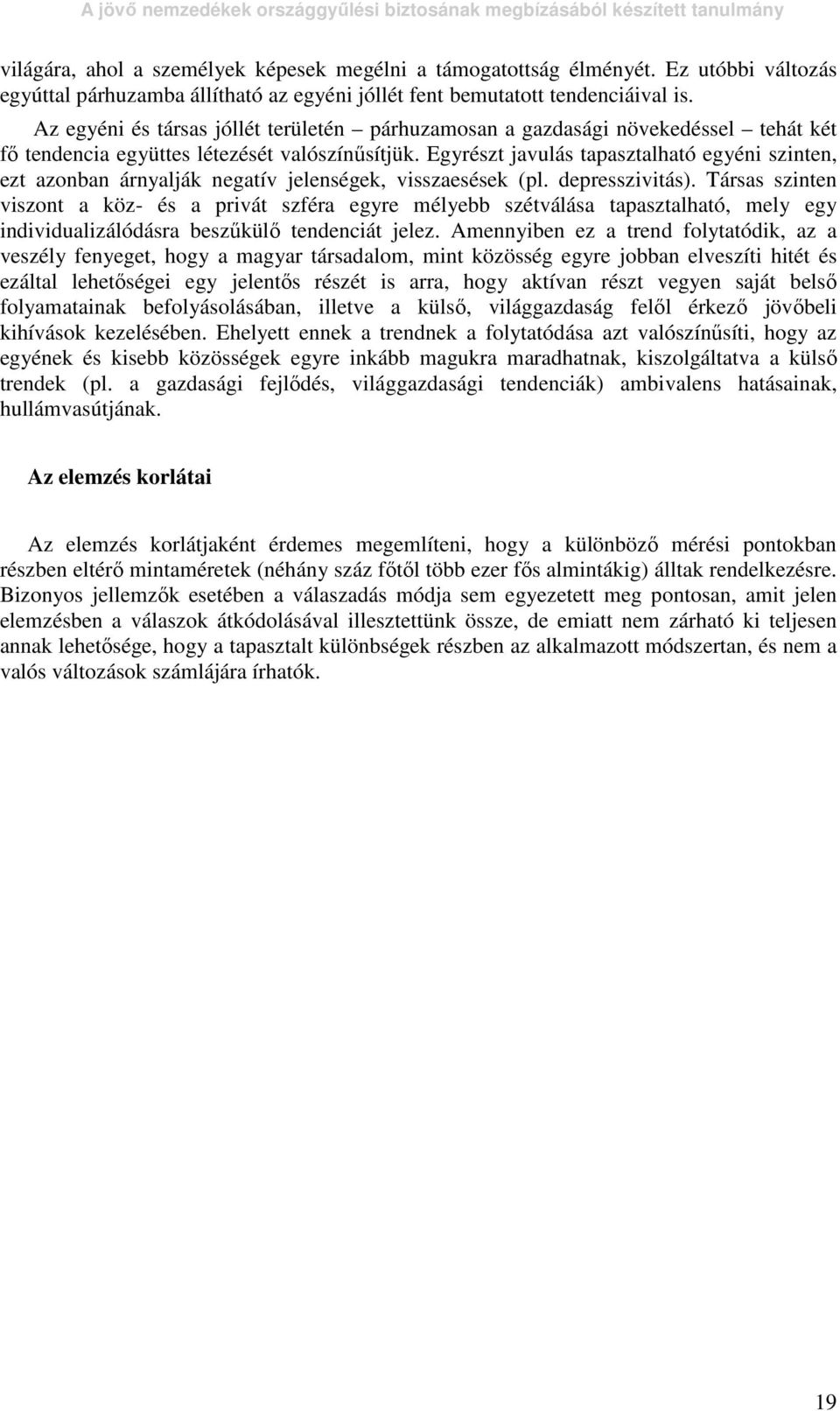 Egyrészt javulás tapasztalható egyéni szinten, ezt azonban árnyalják negatív jelenségek, visszaesések (pl. depresszivitás).