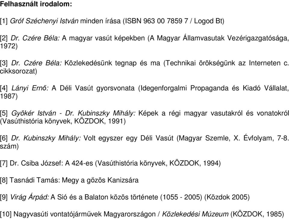 cikksorozat) [4] Lányi Ernő: A Déli Vasút gyorsvonata (Idegenforgalmi Propaganda és Kiadó Vállalat, 1987) [5] Gyökér István - Dr.