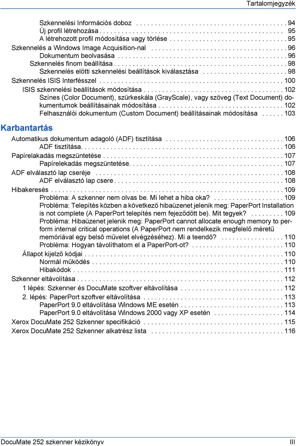 .............................................. 98 Szkennelés előtti szkennelési beállítások kiválasztása....................... 98 Szkennelés ISIS Interfésszel.
