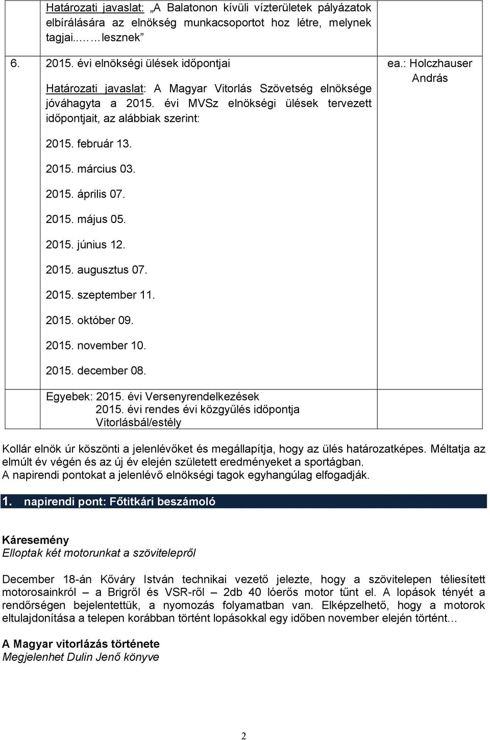 2015. április 07. 2015. május 05. 2015. június 12. 2015. augusztus 07. 2015. szeptember 11. 2015. október 09. 2015. november 10. 2015. december 08. Egyebek: 2015. évi Versenyrendelkezések 2015.