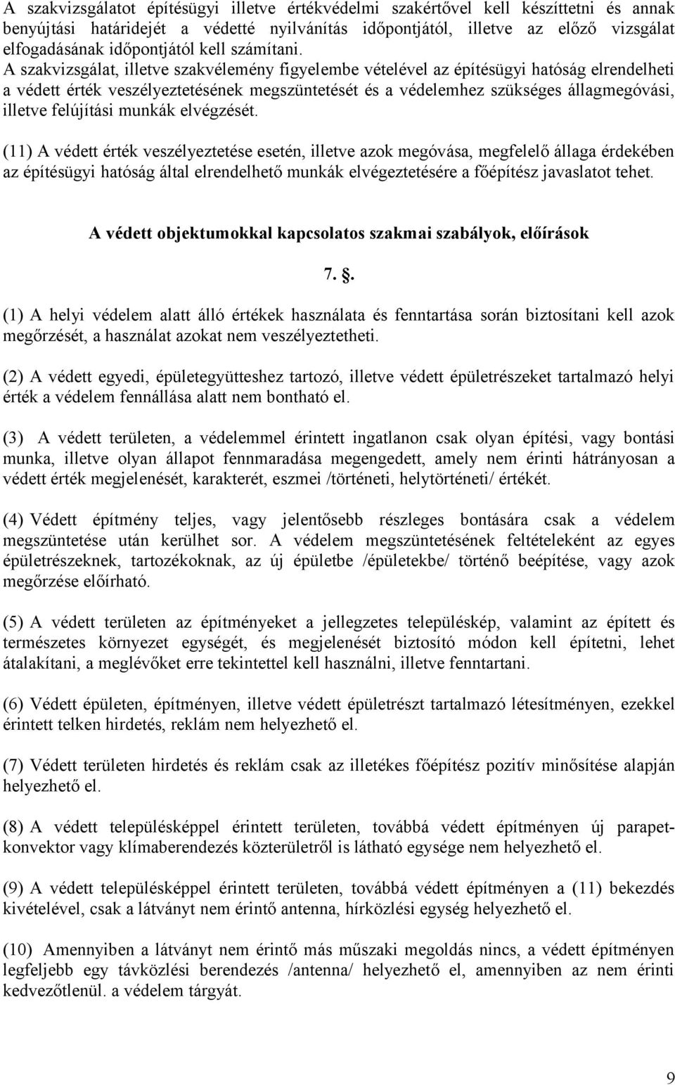 A szakvizsgálat, illetve szakvélemény figyelembe vételével az építésügyi hatóság elrendelheti a védett érték veszélyeztetésének megszüntetését és a védelemhez szükséges állagmegóvási, illetve