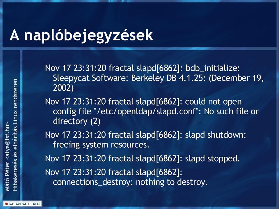 conf": No such file or directory (2) Nov 17 23:31:20 fractal slapd[6862]: slapd shutdown: freeing system resources.