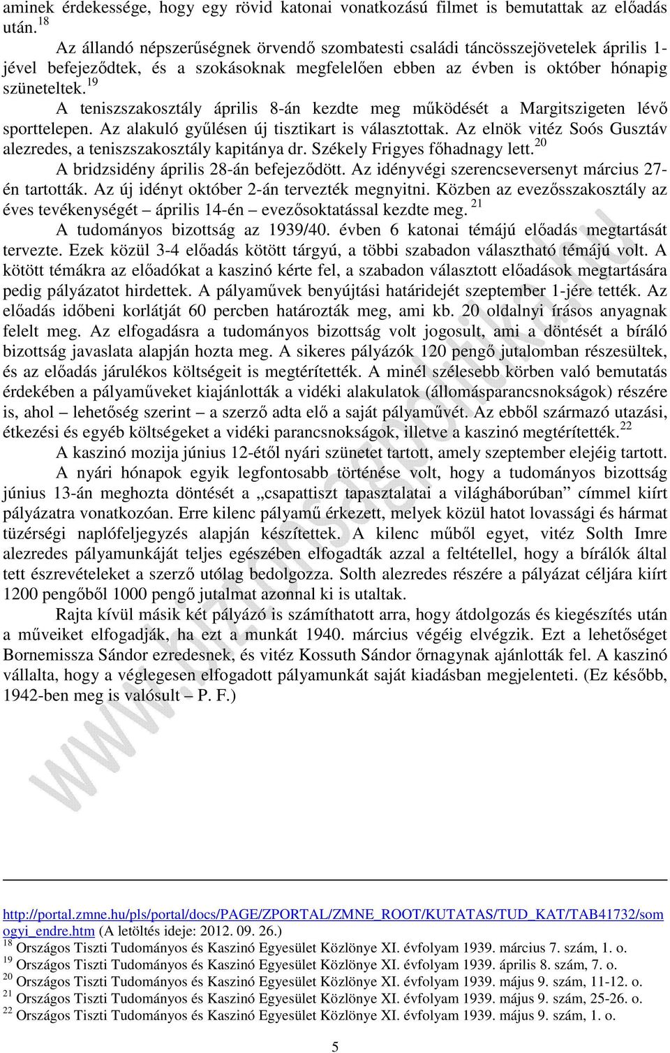 19 A teniszszakosztály április 8-án kezdte meg működését a Margitszigeten lévő sporttelepen. Az alakuló gyűlésen új tisztikart is választottak.