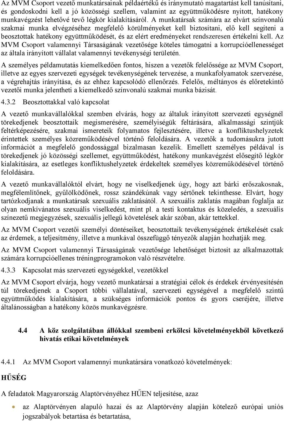 A munkatársak számára az elvárt színvonalú szakmai munka elvégzéséhez megfelelő körülményeket kell biztosítani, elő kell segíteni a beosztottak hatékony együttműködését, és az elért eredményeket