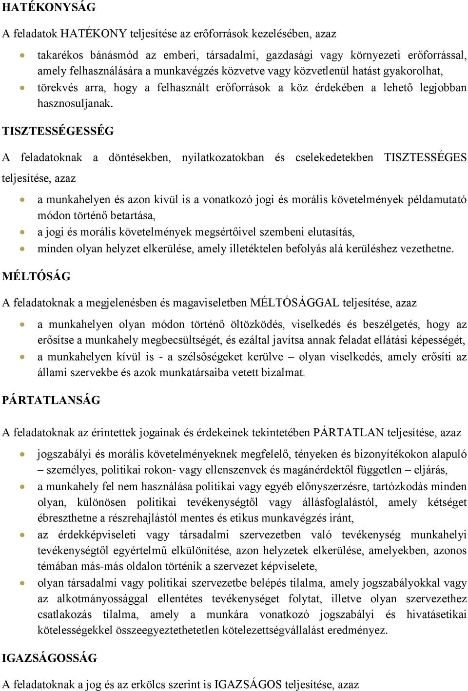 TISZTESSÉGESSÉG A feladatoknak a döntésekben, nyilatkozatokban és cselekedetekben TISZTESSÉGES teljesítése, azaz a munkahelyen és azon kívül is a vonatkozó jogi és morális követelmények példamutató