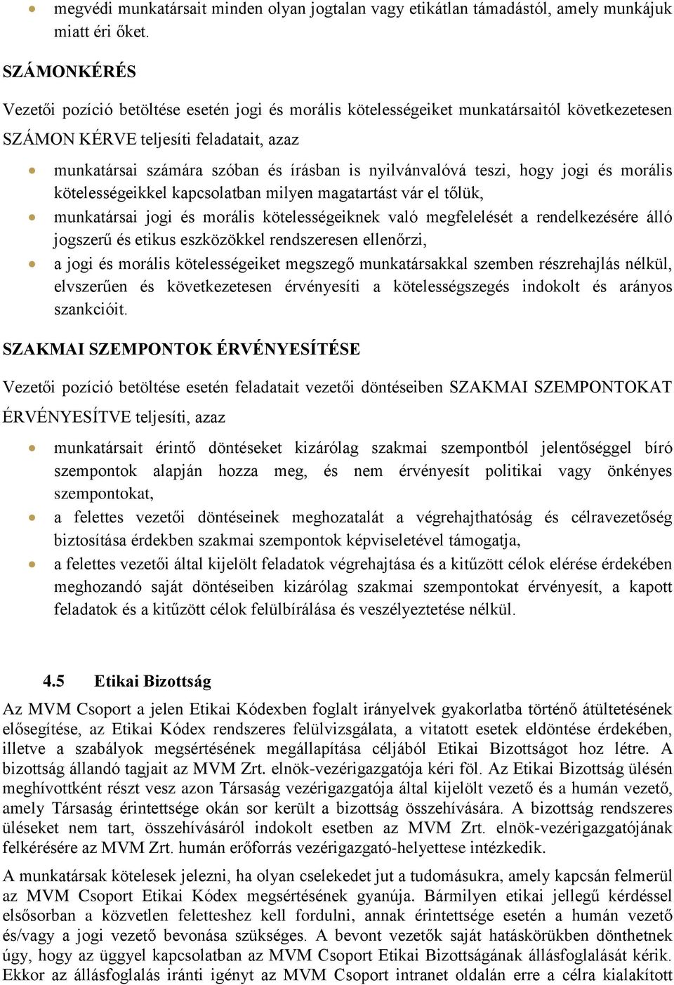 nyilvánvalóvá teszi, hogy jogi és morális kötelességeikkel kapcsolatban milyen magatartást vár el tőlük, munkatársai jogi és morális kötelességeiknek való megfelelését a rendelkezésére álló jogszerű