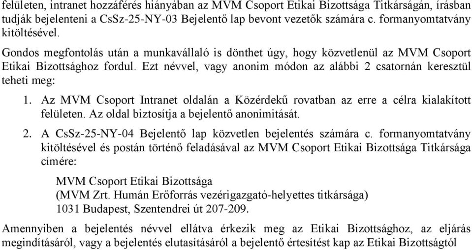 Az MVM Csoport Intranet oldalán a Közérdekű rovatban az erre a célra kialakított felületen. Az oldal biztosítja a bejelentő anonimitását. 2.