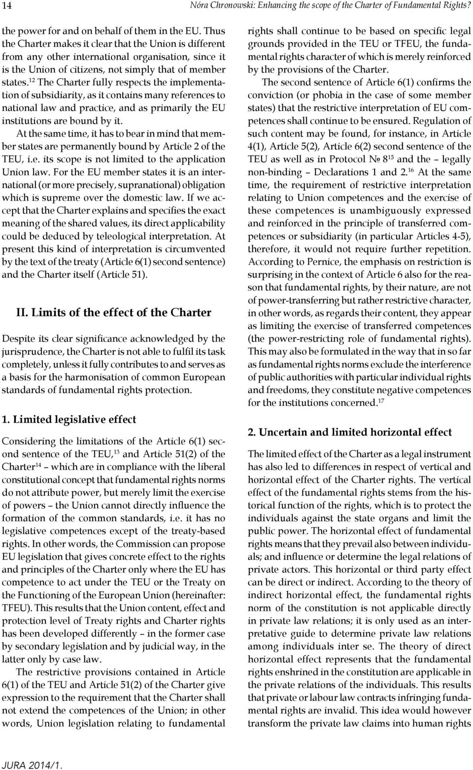 12 The Charter fully respects the implementation of subsidiarity, as it contains many references to national law and practice, and as primarily the EU institutions are bound by it.