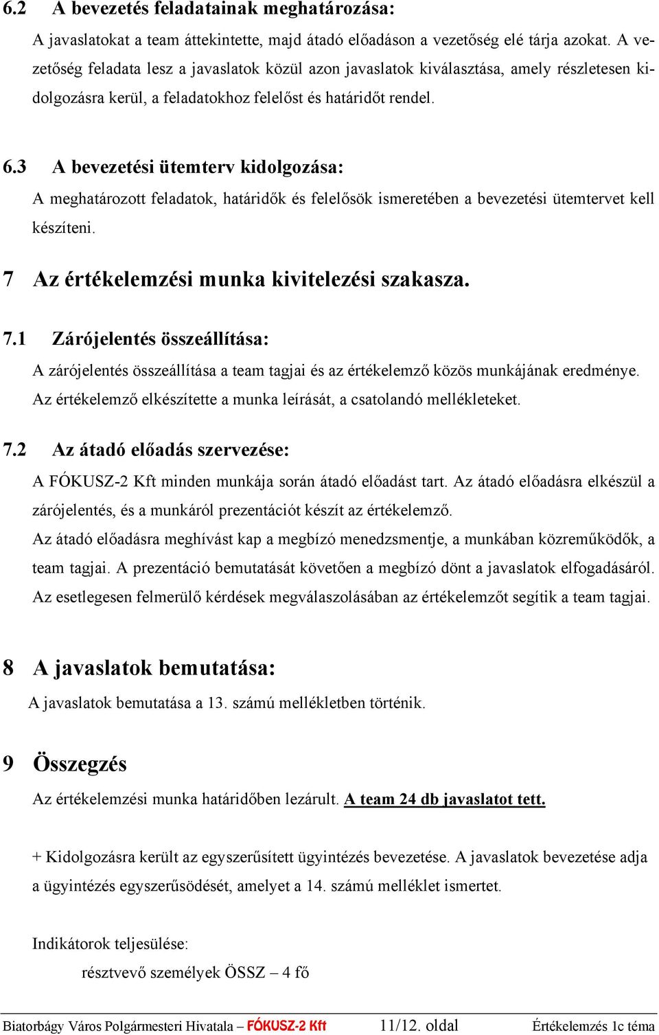 3 A bevezetési ütemterv kidolgozása: A meghatározott feladatok, határidők és felelősök ismeretében a bevezetési ütemtervet kell készíteni. 7 